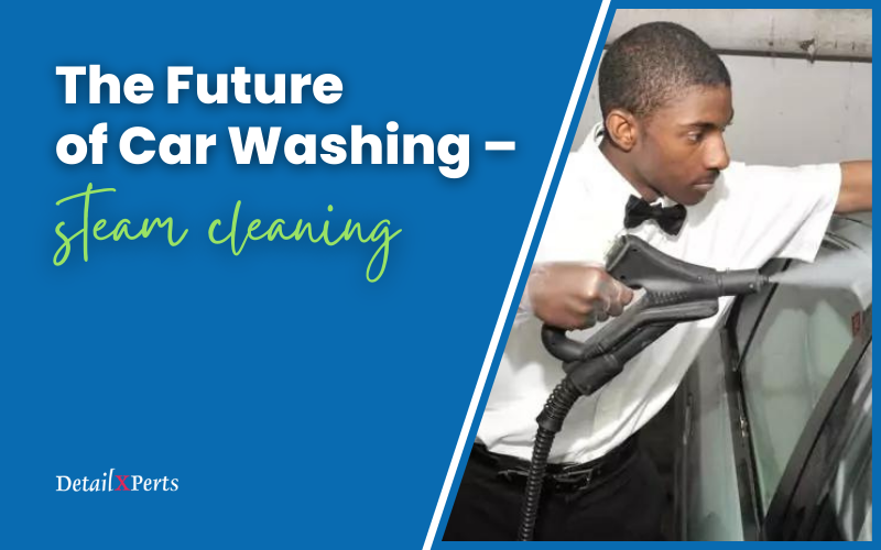 The future of car washing steam cleaning