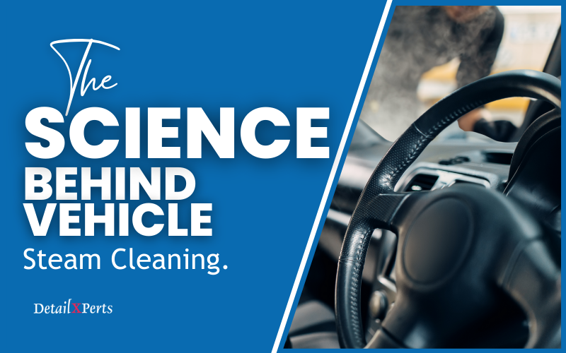 science behind steam cleaning vehicles